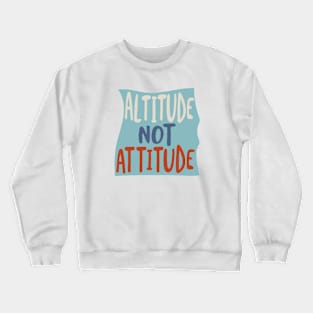 Altitude Not Attitude Crewneck Sweatshirt